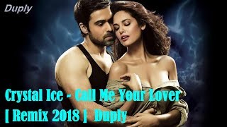 Crystal Ice - Call Me Your Lover [ Remix 2018 ] Duply