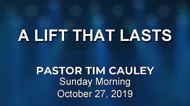 2019.10.27_AM - A Lift That Lasts - Pastor Tim Cau...