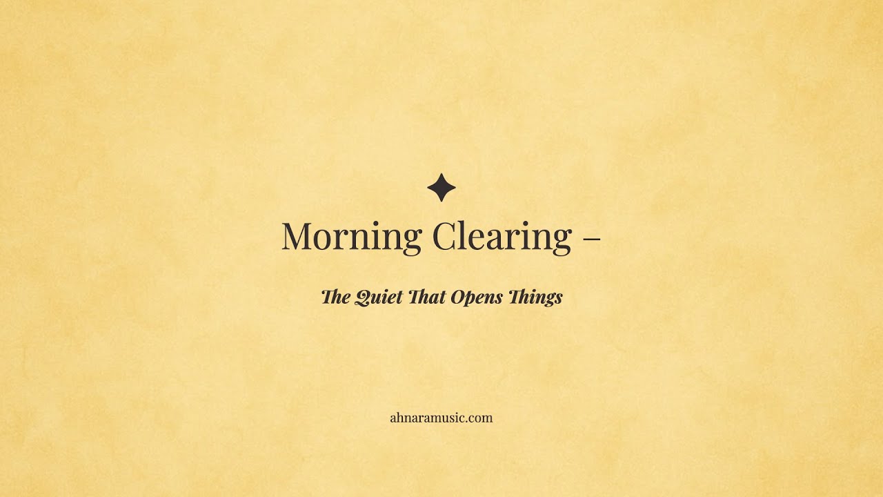 Morning Clearing ✧ The Quiet That Opens Things | Ahnara Music