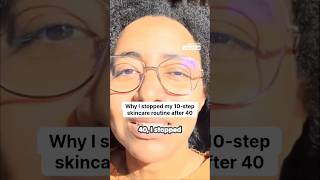 Why I stopped my 10-step skincare routine after 40