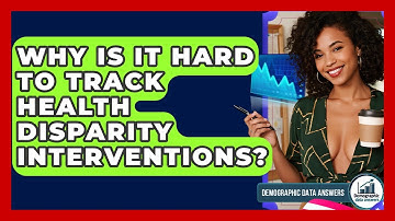 Why Is It Hard To Track Health Disparity Interventions? - Demographic Data Answers