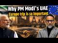 Why Modi's UAE &amp; Europe Trip is a Master Stroke of Indian Diplomacy | Full Analysis