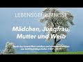 LEBENSGEHEIMNISSE - Mädchen, Jungfrau, Mutter und Weib