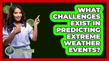 What Challenges Exist In Predicting Extreme Weather Events? - Earth Science Answers