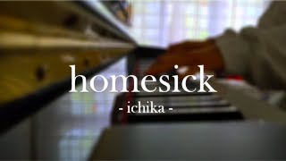 Video thumbnail of "homesick - ichika - piano cover"