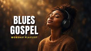 These Gospel Blues Songs Will Hit Your Soul... | Faith Music