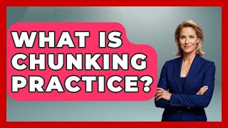 What Is Chunking Practice? - Ultimate Study Hacks