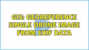 GIS: Georeference single drone image from EXIF data