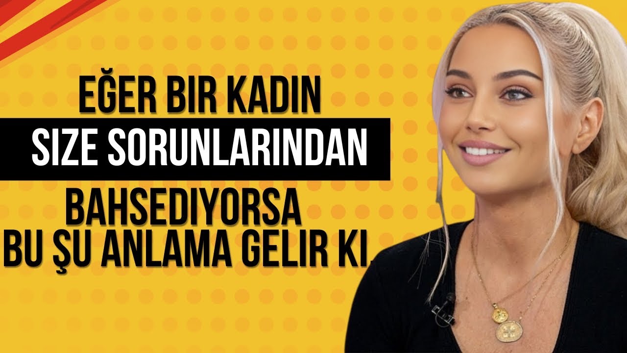 SANA SORUNLARINI ANLATIYOR MU? GERÇEKTE NE ANLAMA GELDİĞİNİ ÖĞREN!