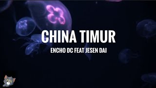 CHINA TIMUR by encho dc Ft. Jesen Dai (Lyrics)