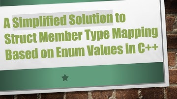 A Simplified Solution to Struct Member Type Mapping Based on Enum Values in C+ +