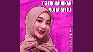 Download Lagu DJ ENGKAUKAH MUTIARA ITU Download Lagu DJ ENGKAUKAH MUTIARA ITU