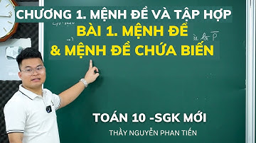Bài 1. Mệnh Đề, Mệnh Đề Chứa Biến-  Toán 10 (Sgk Mới) || Thầy Nguyễn Phan Tiến