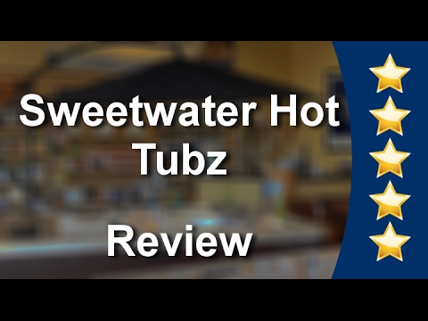 Sweetwater Hot Tubz San Antonio Great 5 Star Review By William A