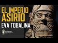 LOS ASIRIOS, el gran imperio. Poder, terror y fascinación. Eva Tobalina