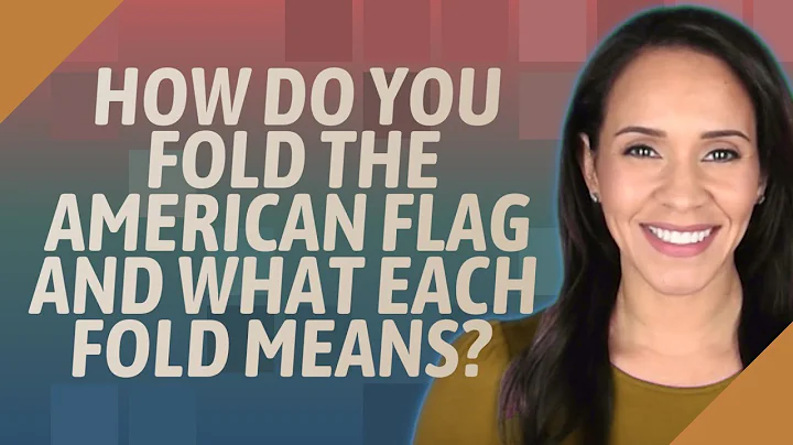 How do you fold the American flag and what each fold means?