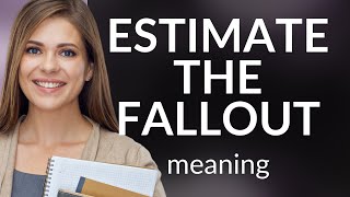 Estimating the Fallout: A Guide to Understanding Impacts