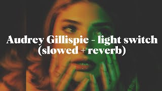 Audrey Gillispie - light switch (slowed + reverb)