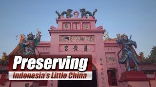 Live: Preserving Indonesia’s Little China 玩转印尼的“小中国”之城