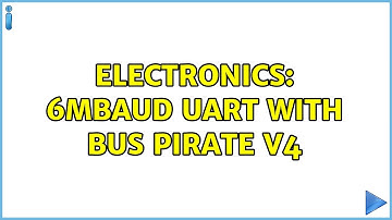 Electronics: 6Mbaud UART with Bus Pirate V4
