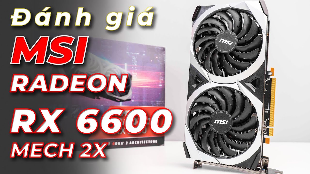 Đánh giá MSI Radeon RX 6600: Sát thủ card đồ họa tầm giá 13 triệu ...