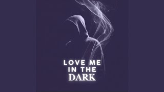 Love Me In The Dark