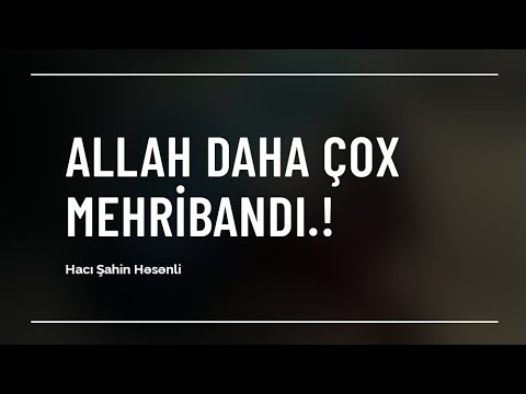 Allah daha çox mehribandı.! - Hacı Şahin - (Dini statuslar 2020)