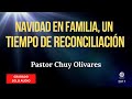 Chuy Olivares - Navidad en familia, un tiempo de reconciliación