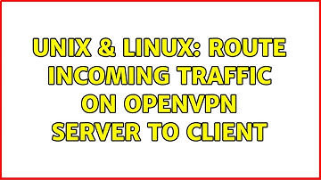 Unix & Linux: Route incoming traffic on openVPN server to client