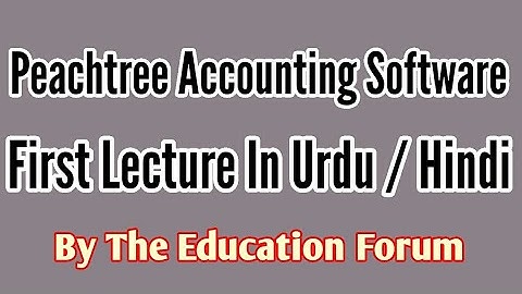 Peachtree accounting software in urdu / hindi lecture 01 by the education forum
