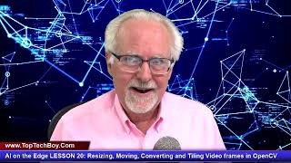 AI on the Edge LESSON 20: Resizing, Moving, Converting and Tiling Video frames in OpenCV