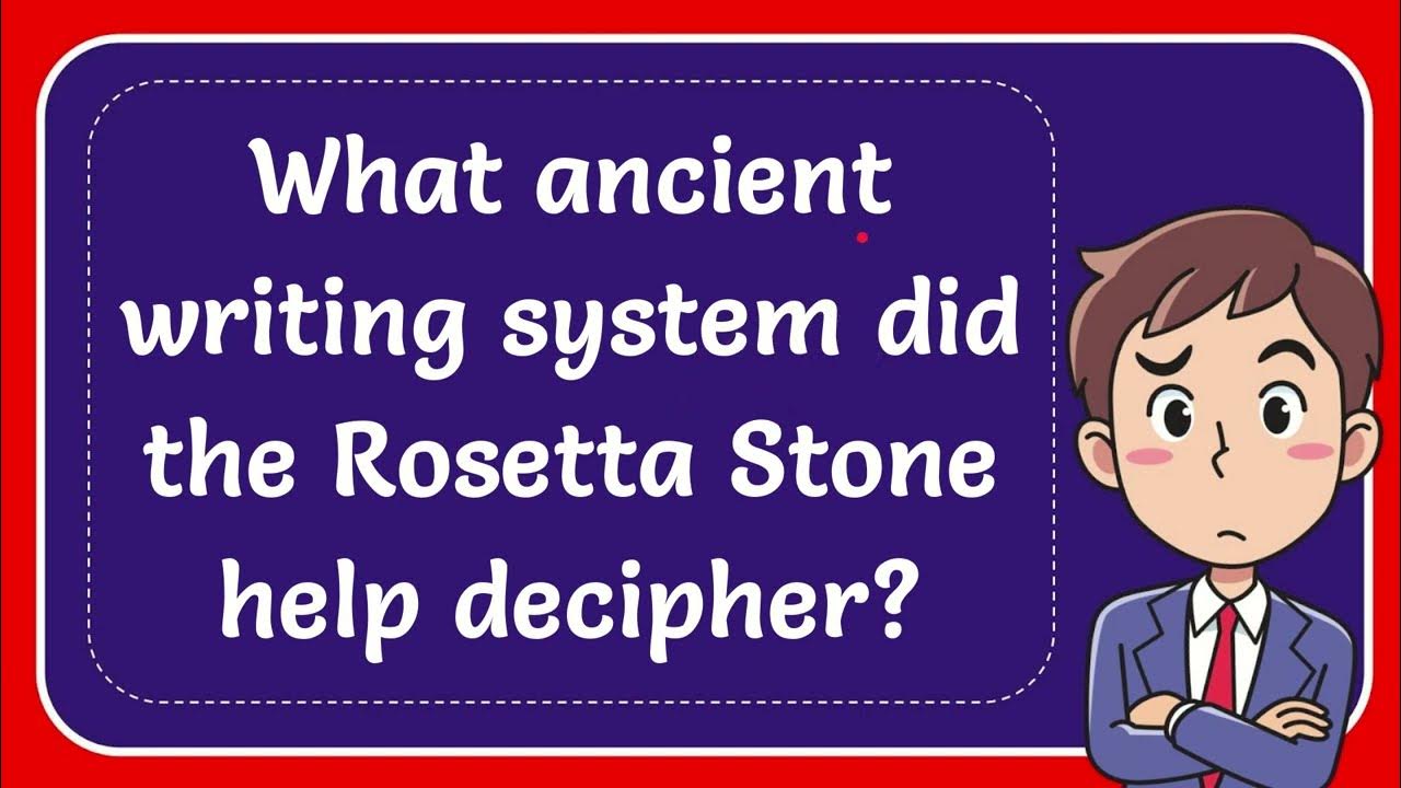 What ancient writing system did the Rosetta Stone help decipher? 