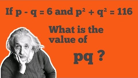 Find the value of pq ?  if the value of p-q = 6 and p² +q² = 116