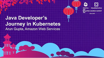 Java Developer’s Journey in Kubernetes - Arun Gupta, Amazon Web Services