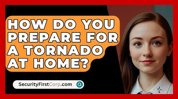 How Do You Prepare For A Tornado At Home? - SecurityFirstCorp.com