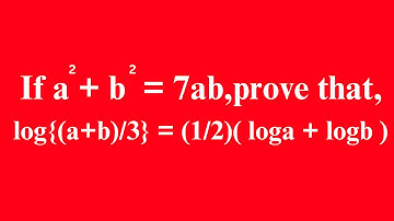 If a^2 + b^2 = 7ab, prove that, log⁡{(a+b)/3} =  (1/2) ( log⁡ a + log ⁡b )