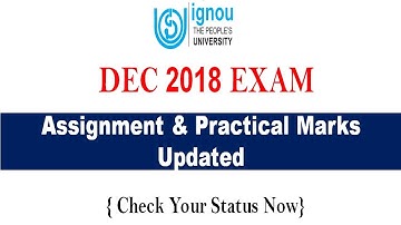 IGNOU ASSIGNMENT & PRACTICAL MARKS UPDATED FOR DEC  2018 SESSION  [CHECK YOUR STATUS NOW]