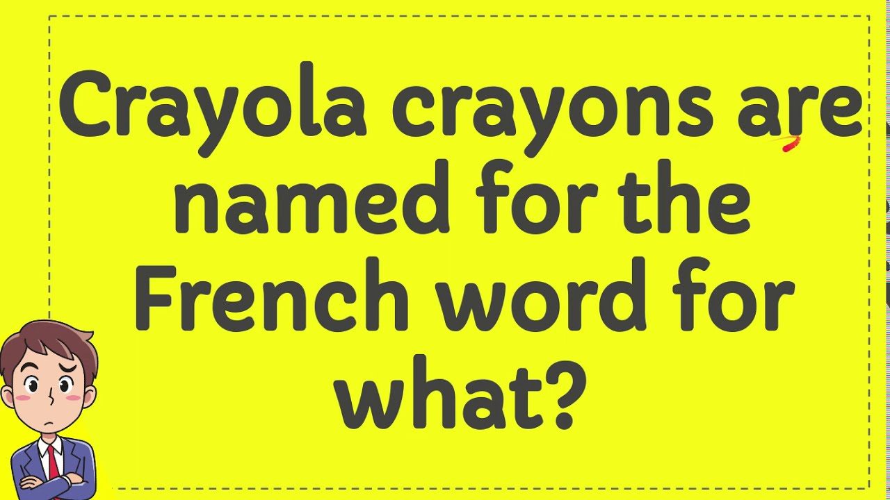 Crayola crayons are named for the French word for what? YouTube