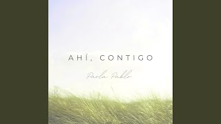Video thumbnail of "Paola Pablo - Ahí, Contigo"