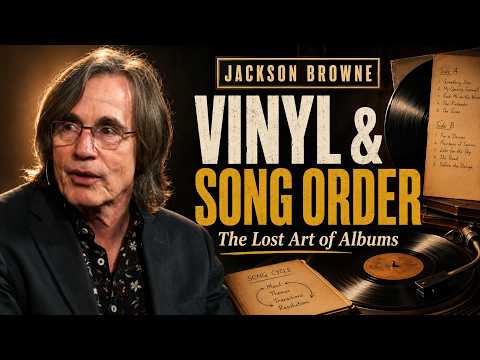 Jackson Browne on Vinyl, Album Sequencing & the Lost Art of the Song Cycle