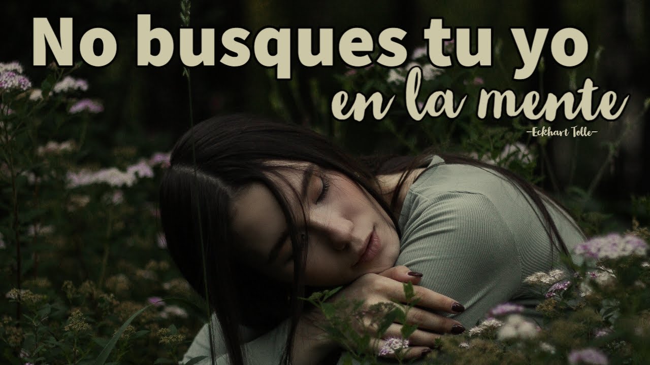 NO BUSQUES TU YO EN LA MENTE - Eckhart Tolle - YouTube
