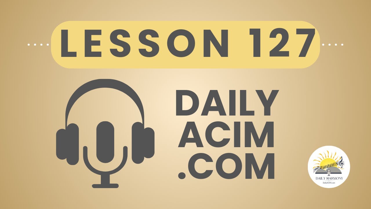 Lesson 127: There is no love but God's - Daily ACIM Deep Dive