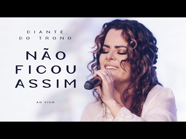 Diante do Trono - Não Ficou Assim (Ao Vivo) class=