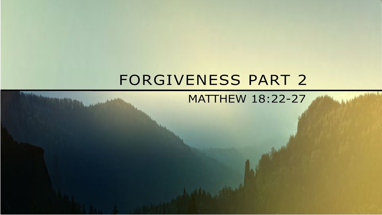 Matthew 18:22-27 Forgiveness, Part 2 - YouTube