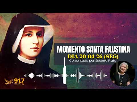 MOMENTO SANTA FAUSTINA | DIA 20-04-26 (SEG) I Comentado por Socorro Frate