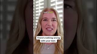 There’s nothing wrong with your teen.