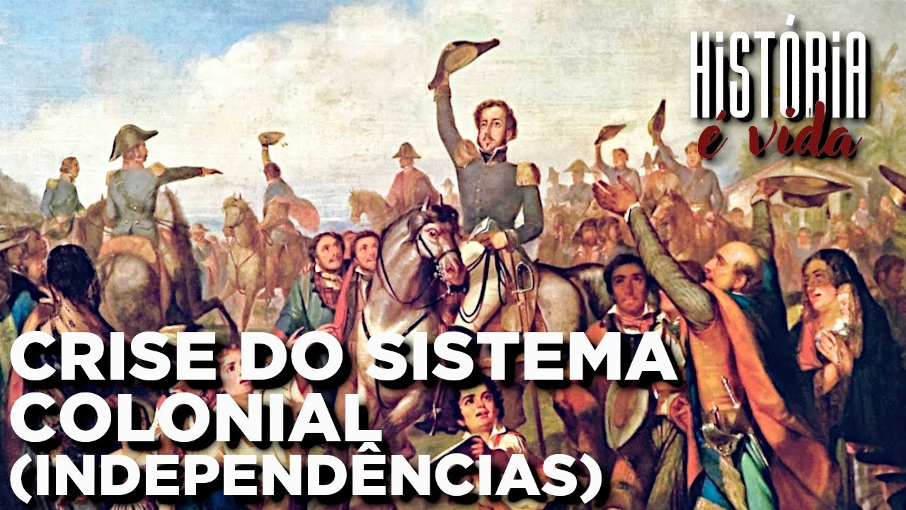 CRISE DO SISTEMA COLONIAL (INDEPENDÊNCIAS) | Série: Vestibulando na ...
