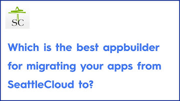 Which is the best appbuilder for you to transfer your SeattleCloud apps to?