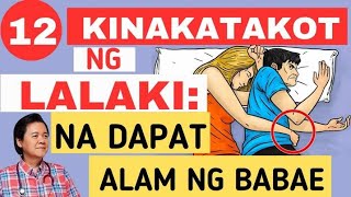 Nakakababa sa Pagka-Lalaki: 12 Kinakatakot ng Lalaki Na Dapat Alam ng Babae. - By Doc Willie Ong