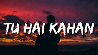 AUR - Tu hai kahan (Lyrics) Ft. ZAYN | Chaal chal tu apni me tujhe pehchan lunga
